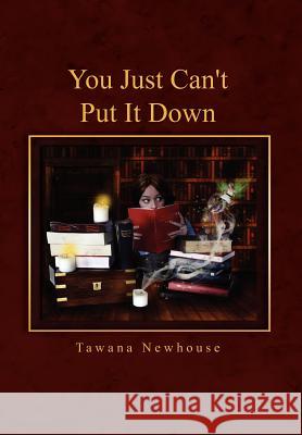 You Just Can't Put It Down Tawana Newhouse 9781462896301 Xlibris Corporation - książka