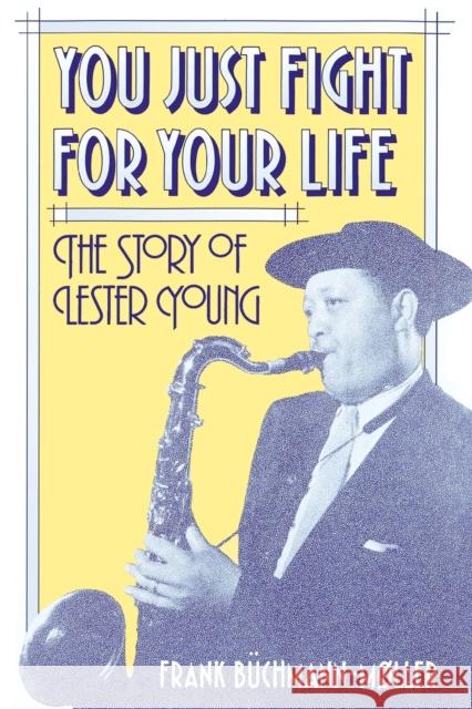 You Just Fight for Your Life: The Story of Lester Young Frank Buchmann-Moller 9780313360565 Praeger Publishers - książka