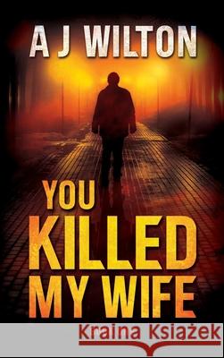 You Killed My Wife A. J. Wilton 9781923173682 Shawline Publishing Group - książka