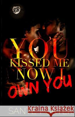 You Kissed Me, Now I Own You (The Cartel Publications Presents) Sante' Porter 9780996209984 Cartel Publications - książka