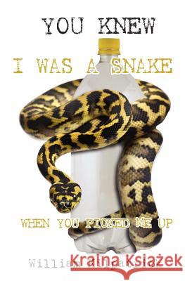You Knew I Was a Snake When You Picked Me Up William Kilpatrick 9781453864647 Createspace - książka