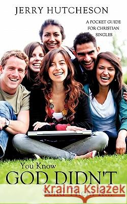 You Know God Didn't Send Them If... Jerry Hutcheson 9781613791950 Xulon Press - książka