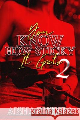 You Know How Sticky It Gets 2 Aisha Bushra 9798325698804 Independently Published - książka