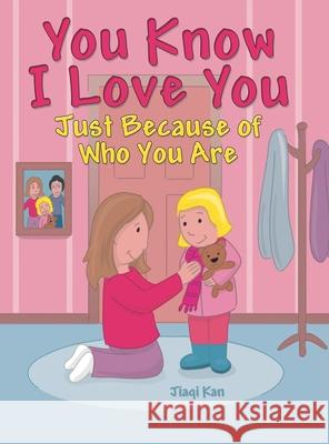 You Know I Love You: Just Because of Who You Are Jiaqi Kan 9781480886414 Archway Publishing - książka