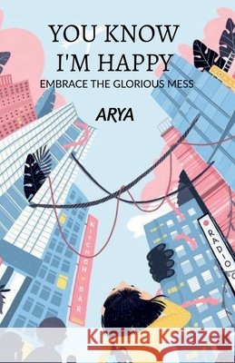 You know I'm happy: embrace the glorious mess Arya 9798893636772 Notion Press - książka