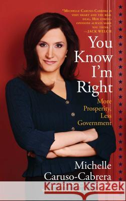 You Know I'm Right: More Prosperity, Less Government Michelle Caruso-Cabrera 9781439193235 Threshold Editions - książka