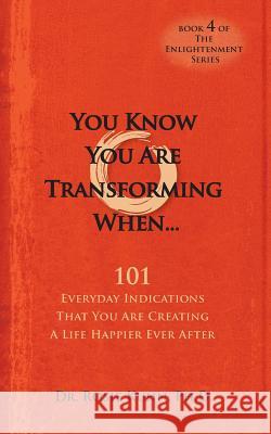 You Know You Are Transforming When ....101 Everyday Indications That You Are Creating a Life Happier Ever After Rosie Kuhn 9780983552284 Paradigm Shifts Coaching Group - książka