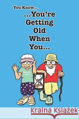 You Know You're Getting Old When You... Stephen Leon Mathis 9781483660332 Xlibris Corporation - książka