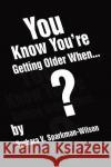 You Know You're Getting Older When... Barbara V. Sparkman-Wilson 9781436360111 Xlibris Corporation