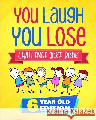 You Laugh You Lose Challenge Joke Book: 6 Year Old Edition: The LOL Interactive Joke and Riddle Book Contest Game for Boys and Girls Age 6 Natalie Fleming 9781647130329 Stephen Fleming - książka