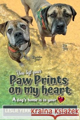 You Left Your Paw Prints on My Heart: A Dog's Home Is in Your Heart Leslie Yerkes Randy Martin 9781734933536 Catalyst Consulting Group, Inc. - książka