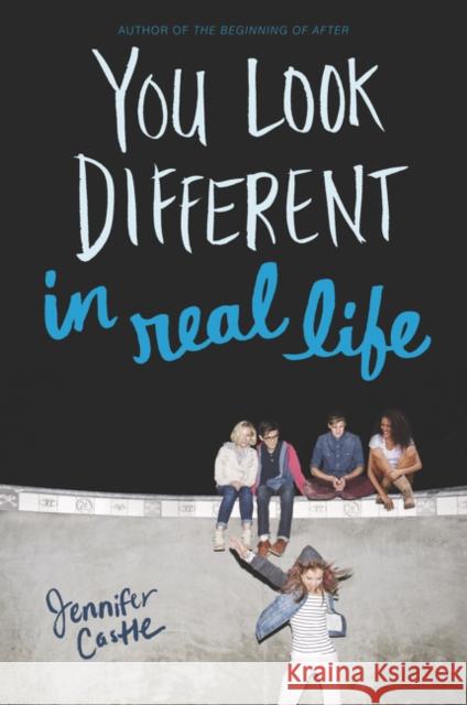 You Look Different in Real Life Jennifer Castle 9780061985829 Harper Teen - książka