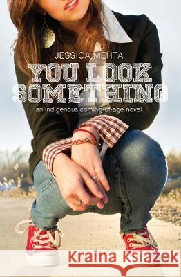 You Look Something: an indigenous coming-of-age novel Jessica Mehta 9781948018746 Wyatt-MacKenzie Publishing - książka