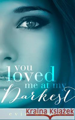 You Loved Me At My Darkest Harper, Evie 9781502711793 Createspace - książka
