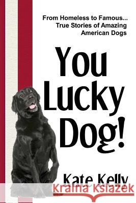 You Lucky Dog! Kate Kelly 9780989210607 America Comes Alive Publishing - książka