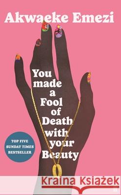 You Made a Fool of Death With Your Beauty: THE SUMMER'S HOTTEST ROMANCE Akwaeke Emezi 9780571372669 Faber & Faber - książka