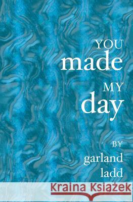You Made My Day Garland Ladd 9781419610554 Booksurge Publishing - książka