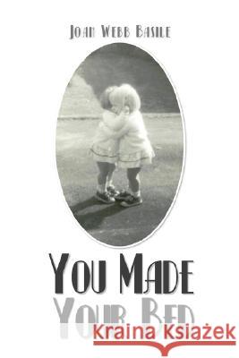 You Made Your Bed Joan Webb Basile 9781425785567 Xlibris Corporation - książka