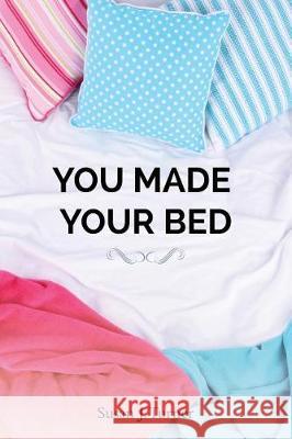 You Made Your Bed: An inspirational Jewish fiction novel of love, family and the value of spirituality in overcoming life's challenges Turner, Susan J. 9781974121366 Createspace Independent Publishing Platform - książka