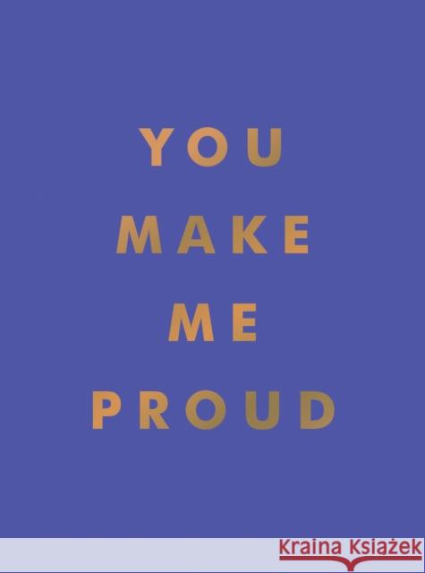 You Make Me Proud: Inspirational Quotes and Motivational Sayings to Celebrate Success and Perseverance Summersdale Publishers 9781800071858 Octopus Publishing Group - książka