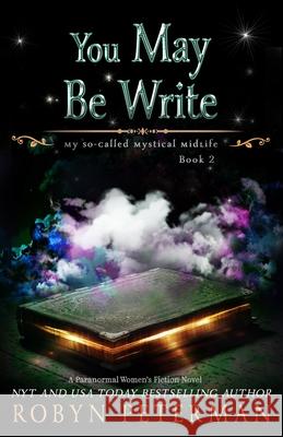 You May Be Write: A Paranormal Women's Fiction Novel: My So-Called Mystical Midlife Book Two Peterman, Robyn 9798458029872 Independently published - książka