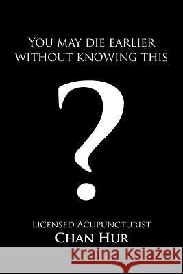 You May Die Earlier Without Knowing This? Hur, Chan 9781481754989 Authorhouse - książka