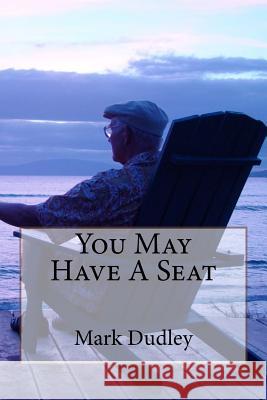 You May Have A Seat Dudley, Mark 9781981227525 Createspace Independent Publishing Platform - książka