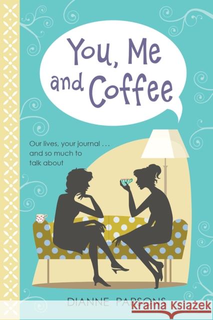 You, Me and Coffee: Our lives, your journal... and so much to talk about Dianne Parsons 9780745980577 SPCK Publishing - książka