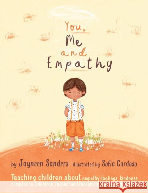 You, Me and Empathy: Teaching children about empathy, feelings, kindness, compassion, tolerance and recognising bullying behaviours Sanders, Jayneen 9781925089080 Educate2empower Publishing - książka