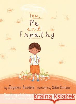 You, Me and Empathy: Teaching children about empathy, feelings, kindness, compassion, tolerance and recognising bullying behaviours Sanders, Jayneen 9781925089127 Educate2empower Publishing - książka