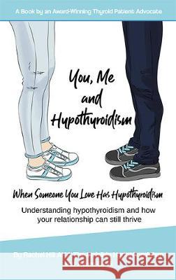 You, Me and Hypothyroidism: When Someone You Love Has  Hypothyroidism Rachel Hill, Adam Gask 9781916090316 Rachel Hill - książka