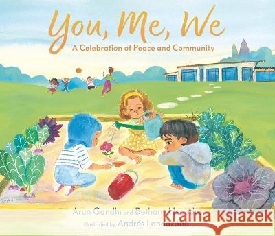 You, Me, We: A Celebration of Peace and Community Arun Gandhi Bethany Hegedus Andr?s Landaz?bal 9781536217445 Candlewick Press (MA) - książka