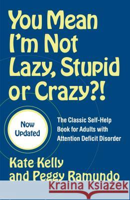 You Mean I'm Not Lazy, Stupid or Crazy?!: The Classic Self-help Book for Adults with Attention Deficit Disorder Kate Kelly 9780743264488 Simon & Schuster Ltd - książka