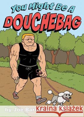 You Might Be A Douchebag Bartnick, Joe 9780990972792 Volossal Publishing - książka