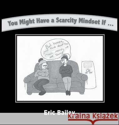 You Might Have a Scarcity Mindset If... Eric Bailey 9780998786520 Feel Well, Live Well - książka