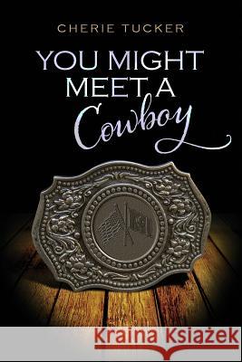 You Might Meet a Cowboy Cherie Tucker 9781514212790 Createspace Independent Publishing Platform - książka