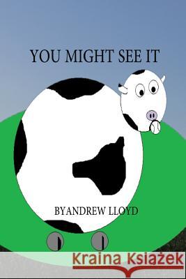 You Might See It Andrew Lloyd Andrew Lloyd 9781508626466 Createspace - książka