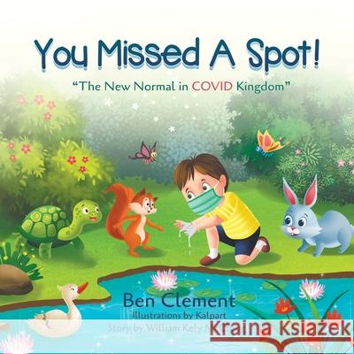 You Missed a Spot!: The New Normal in COVID Kingdom Ben Clement 9781682352823 Strategic Book Publishing & Rights Agency, LL - książka