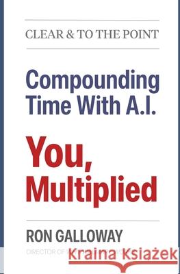 You, Multiplied: Compounding Time With A.I. Ron Galloway 9781928885764 Galloway Publishers LLC - książka