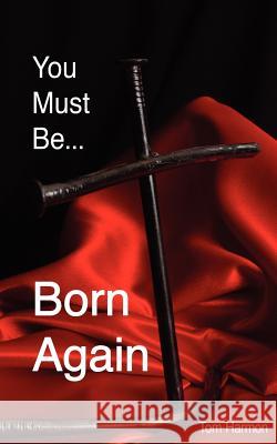 You Must Be Born Again Tom Harmon 9781609200152 Isaac Publishing, Inc. - książka