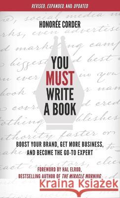 You Must Write a Book: Boost Your Brand, Get More Business, and Become the Go-To Expert Honoree Corder Hal Elrod  9781947665248 Honoree Enterprises Publishing, LLC - książka