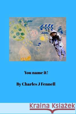 You Name It Charles Joseph Fennell 9781366927323 Blurb - książka