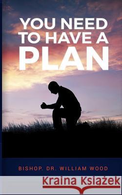 You Need to Have a Plan Dr William Wood 9781986660914 Createspace Independent Publishing Platform - książka