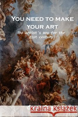 You need to make your art: The Artist's Way for the 21st century Steven Stone 9781803100869 Steven Stone - książka