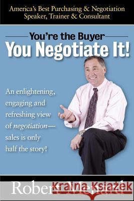 You Negotiate It!: You're the Buyer Robert A. Menard 9781418426255 AuthorHouse - książka