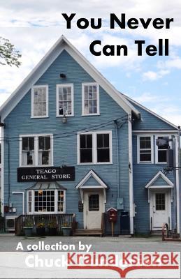 You Never Can Tell: A Collection of Tales, Fact, Fancy, Fiction and Philosophy Chuck Gundersen 9780988918184 Swallow Tail Press - książka
