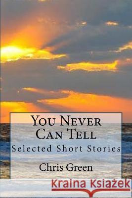You Never Can Tell: Selected Short Stories Chris Green 9781517474287 Createspace - książka