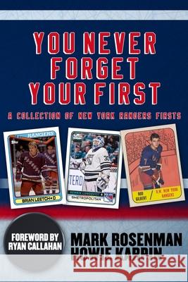 You Never Forget Your First: A Collection of New York Rangers Firsts. Howie Karpin Ryan Callahan Mark Rosenman 9780578655994 Press Box Publishing - książka