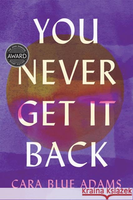 You Never Get It Back Cara Blue Adams 9781609388133 University of Iowa Press - książka