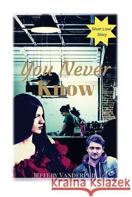 You Never Know Jeffery Vanderpuil 9781539060932 Createspace Independent Publishing Platform - książka